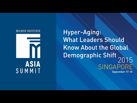 Asia Summit 2015 - Hyper-Aging: What Leaders Should Know About the Global Demographic Shift